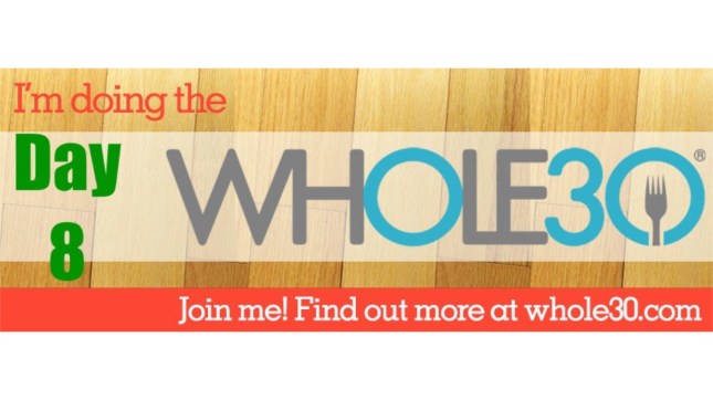 Whole 30 Day 8